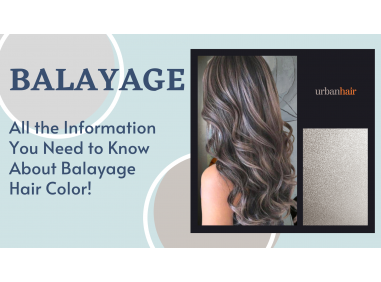 All The Information You Need to Know About Balayage Hair Color